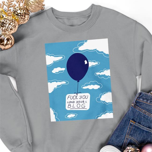 Fuck You And Your Blog T Shirt Shirts That Go Hard