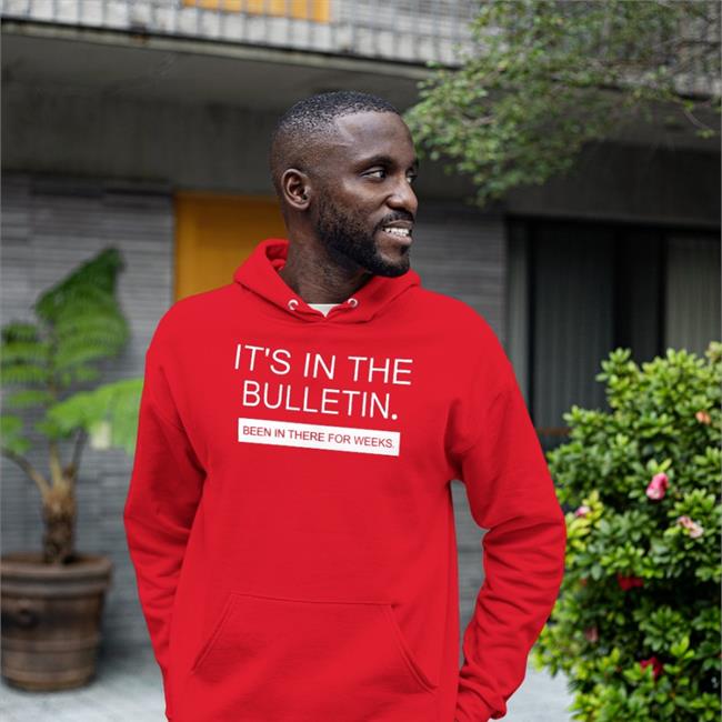 It's In The Bulletin Been In There For Weeks Sweatshirt Allen S. Nelson IV It's In The Bulletin Been In There For Weeks Hoodie