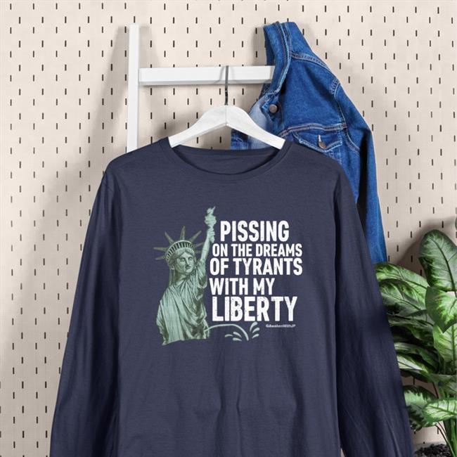 Pissing On The Dreams Of Tyrants Shirt Awakenwithjp Store