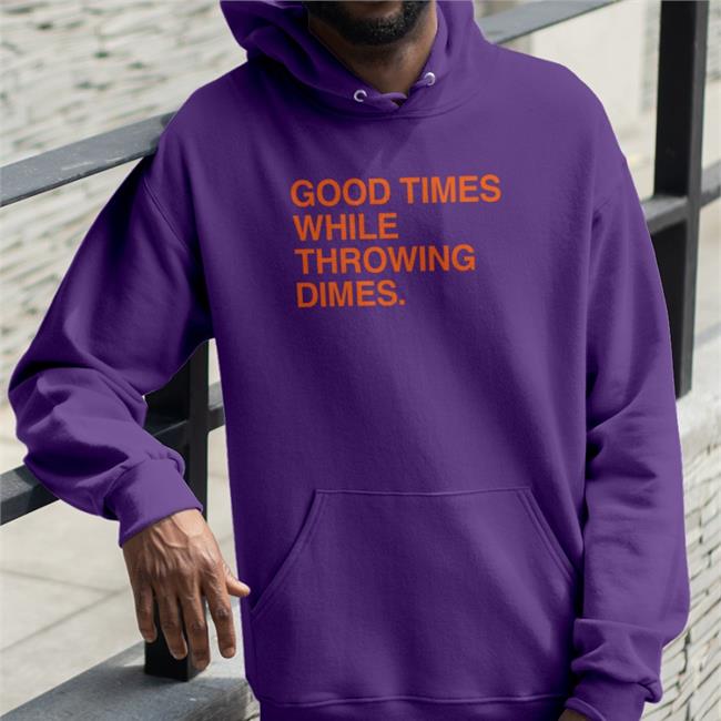 Good Times While Throwing Dimes Hoodie