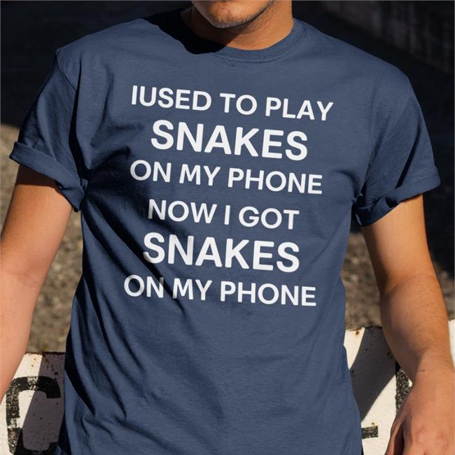 Iused To Play Snakes On My Phone Now I Got Snakes On My Phone New Shirt