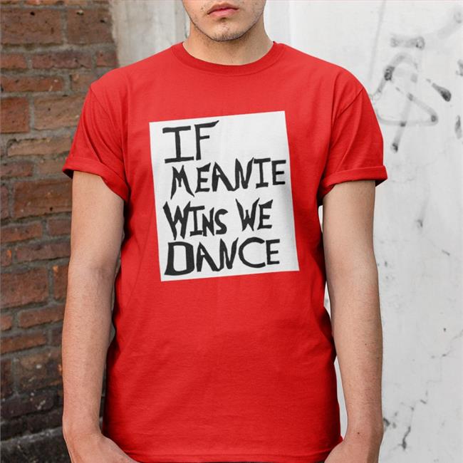 If Meanie Wins We Dance Sweatshirt