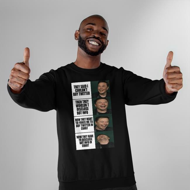 They Said I Couldn't Buy Twitter Then They Wouldn't Disclose Bot Info Shirt Elon Musk