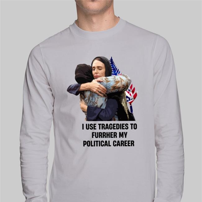 Chanellebates24 I Use Tragedies To Further My Political Career Funny T Shirt