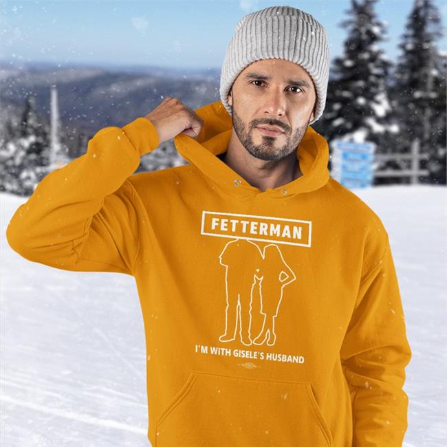 Fetterman I'm With Gisele's Husband T Shirt