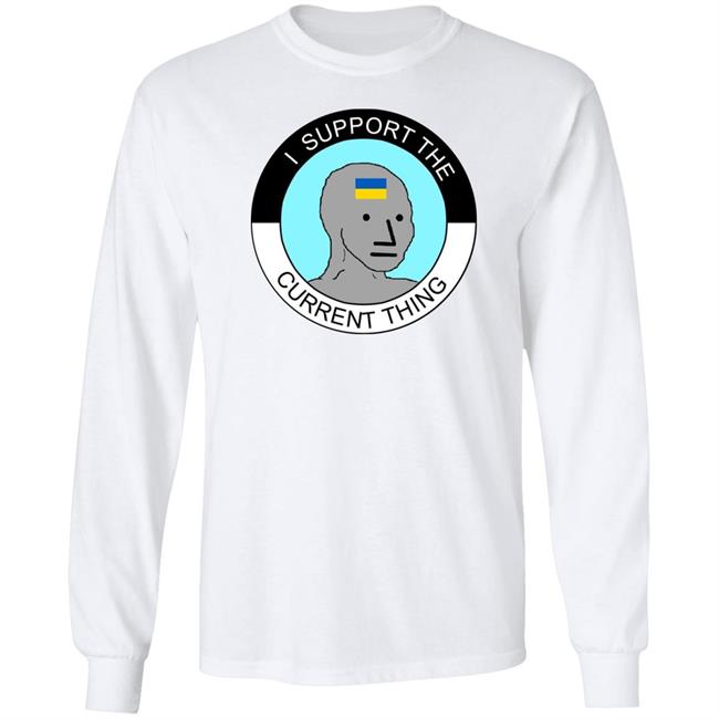 I Support The Current Thing Shirt Hoodie Sweatshirt I Support The Current Thing Shirt Hoodie Sweatshirt