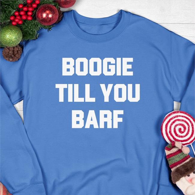 Boogie Till You Barf Sweatshirt Lany Boogie Till You Barf Shirts