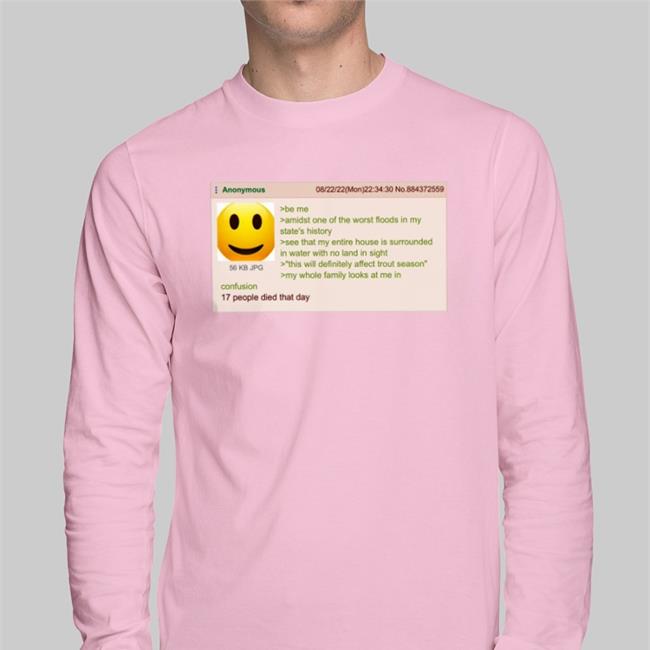 Anonymous Be Me Amidst One Of The Worst Floods In My State's History T Shirts