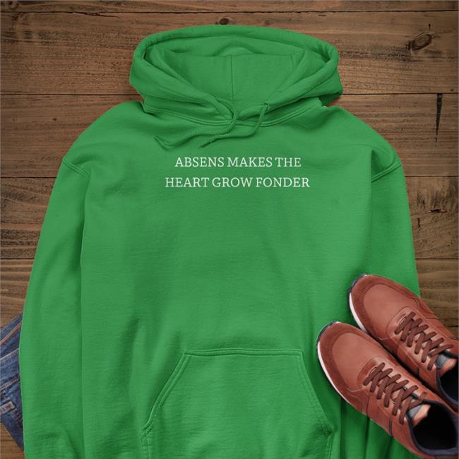 Absens Makes The Heart Grow Fonder T Shirts Poorly Translated Shirts
