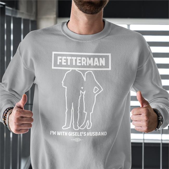 Gisele Barreto Fetterman Fetterman I'm With Gisele's Husband Shirt