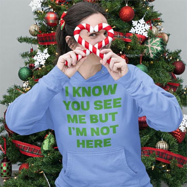 I Know You See Me But I'm Not Here Hoodie