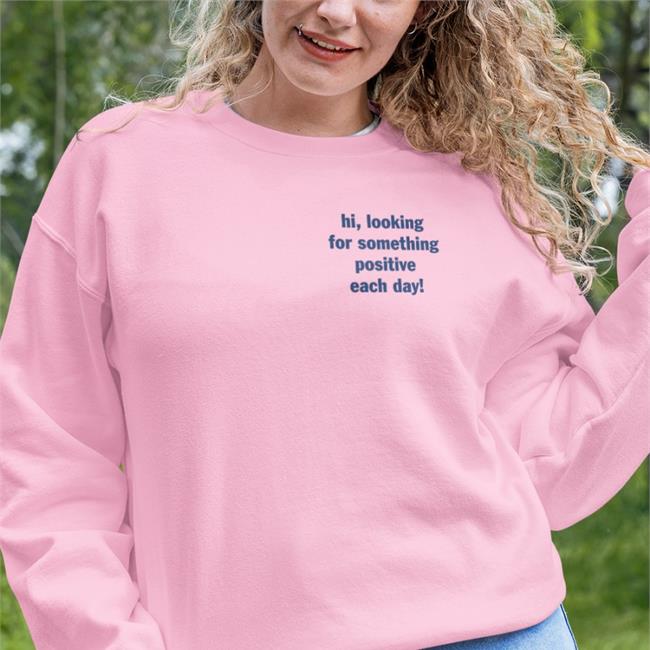 Miss Geschick Hi Looking For Something Positive Each Day Shirt