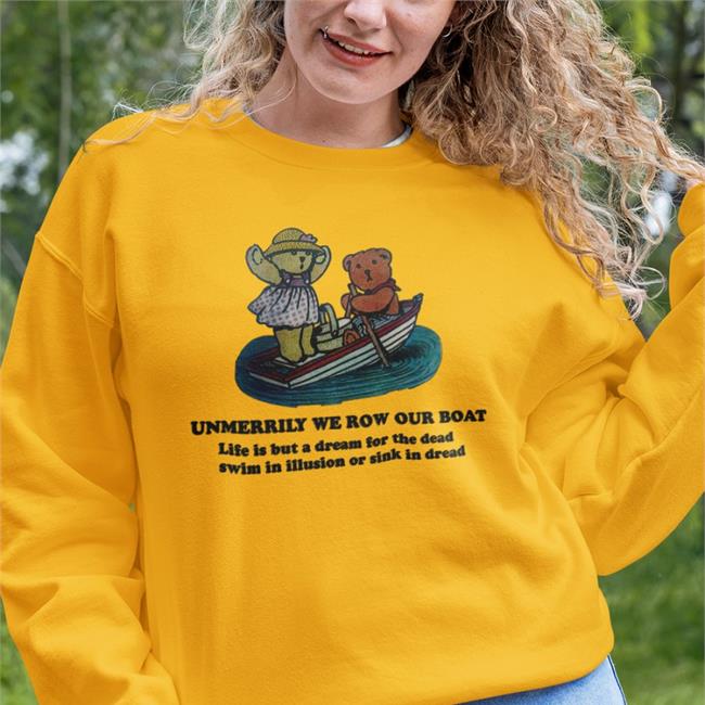 Unmerrily We Row Our Boat Life Is But A Dream For The Dead Swim In Illusion Or Sink In Dread Tee Shirts Poorly Translated Shirts