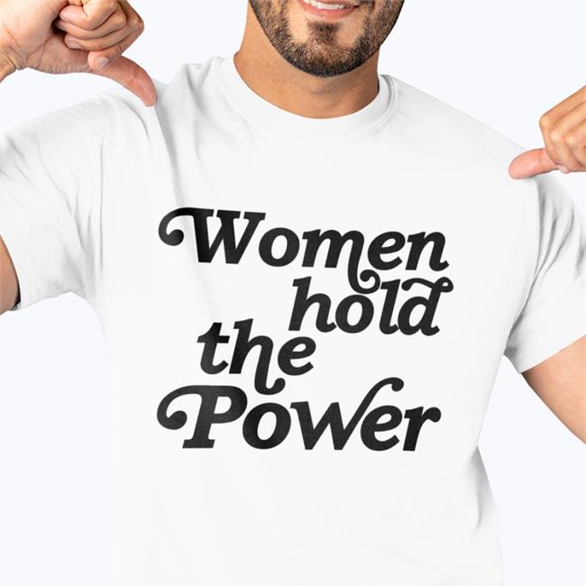 Women Hold The Power T Shirt Auntbunny