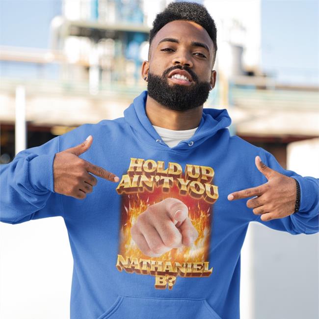 Hold Up Ain't You Nathaniel B Sweatshirt Swag Stimulus Store