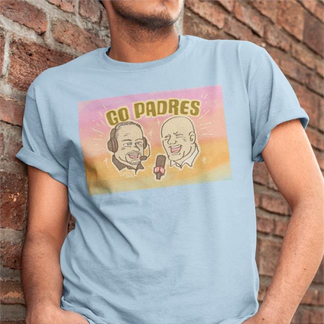 Go Padres T Shirts Don Orsillo Mark Grant Go Padres Tee Shirt Don Orsillo Mark Grant