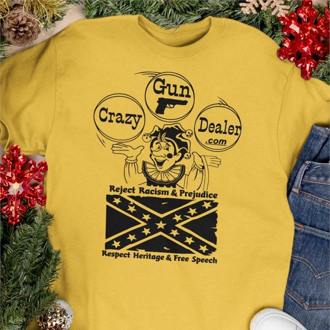 Crazy Gun Dealer Reject Racism And Prejudice Respect Heritage And Free Speech T Shirt Weird Thrift Store Shirts