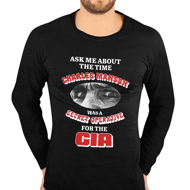 Ask Me About The Time Charles Manson Was A Secret Operative For The Cia Shirt Vocal Charismatics Thegoodshirts Merch