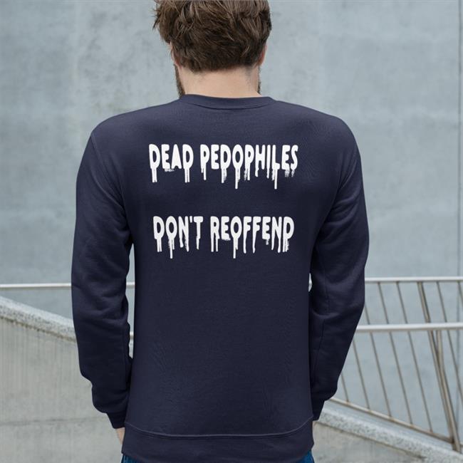 Dead Pedophiles Don't Reoffend Shirt Shirts That Go Hard Black