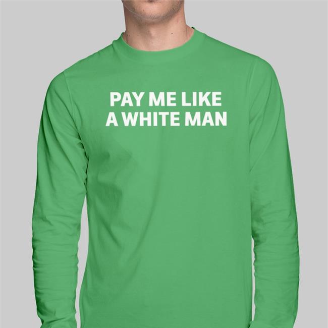 Pay Me Like A White Man T-Shirt
