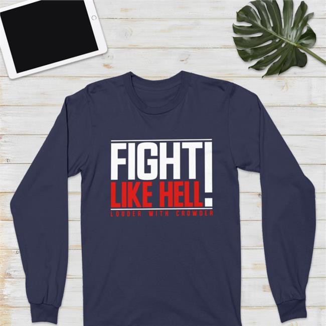 Fight Like Hell Louder With Crowder T Shirt