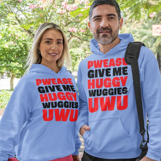 Translatedtees Poorly Translated Shirts Pwease Give Me Huggy Wuggies Uwu Shirt