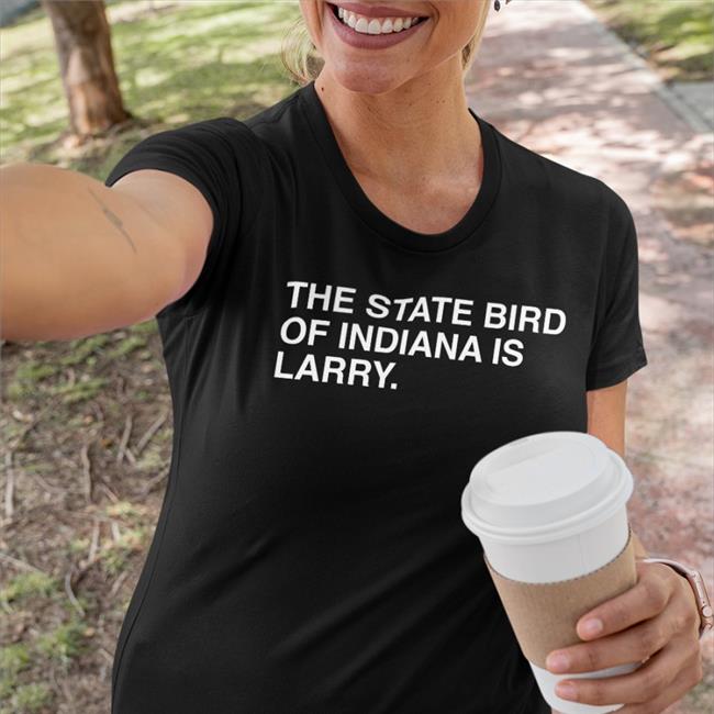 The State Bird Of Indiana Is Larry Funny T Shirt