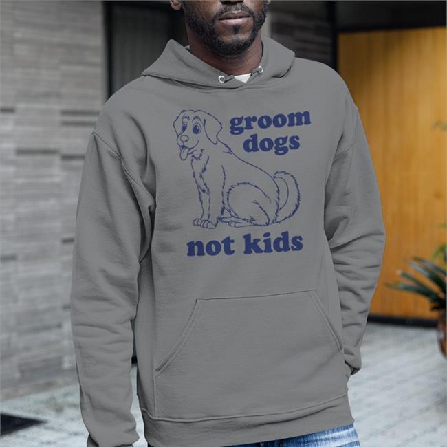 Funny Groom Dogs Not Kids Hoodie Groom Dogs Not Kids Tee Shirt