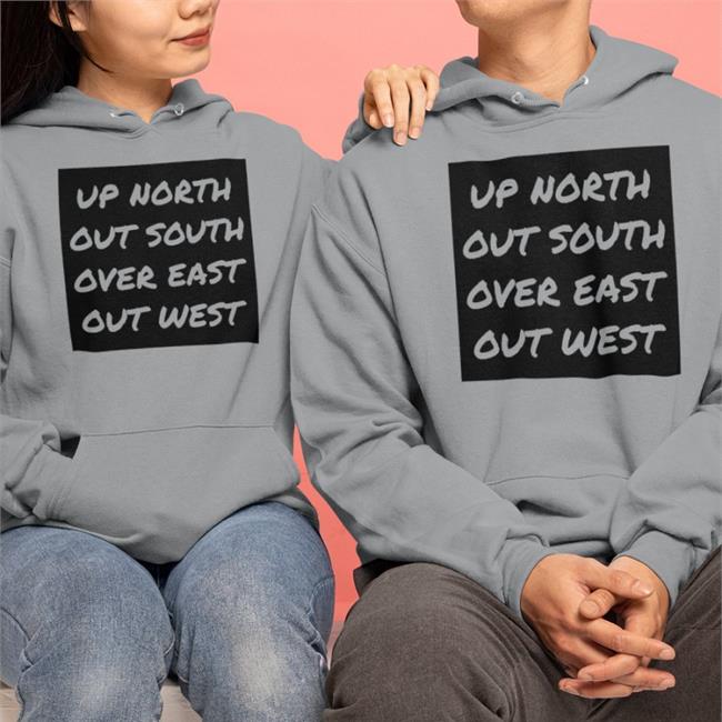 Nae Up North Out South Over East Out West Shirt Geauxmerc