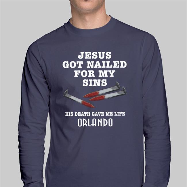 Jesus Got Nailed For My Sins His Death Gave Me Life Shirt Orlando Shirts With Threatening Auras Orlando Shirts With Threatening Auras Jesus Got Nailed For My Sins His Death Gave Me Life Shirt