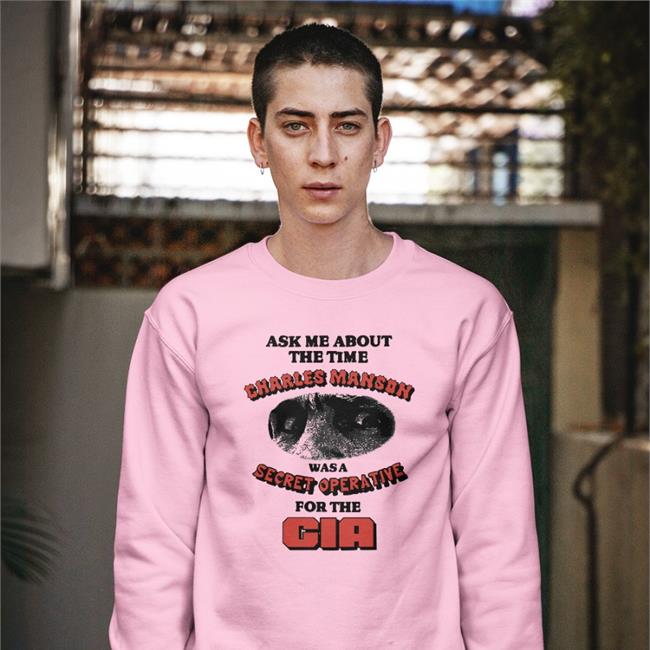 Goodshirts Ask Me About The Time Charles Manson Was A Secret Opera Tive For The Cia Shirts