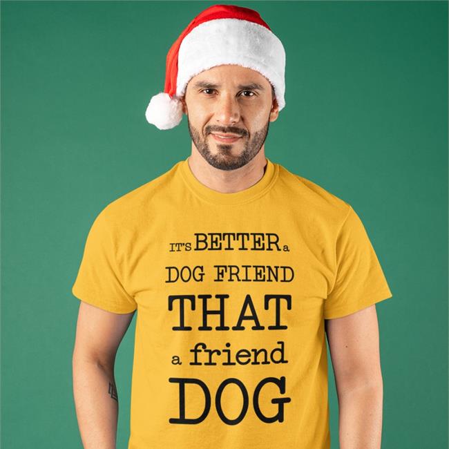 It's Better A Dog Friend That A Friend Dog T Shirts Poorly Translated Shirts It's Better A Dog Friend That A Friend Dog Shirt