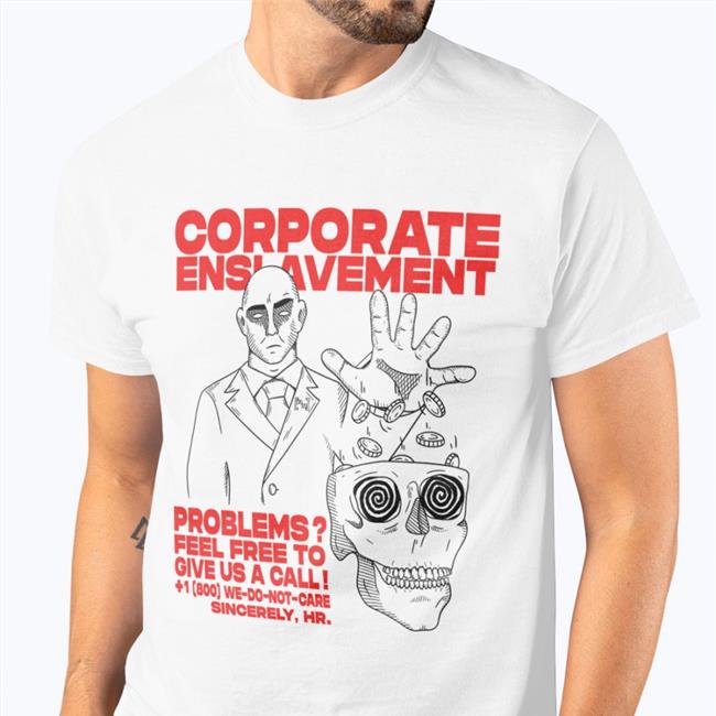 Corporate Enslavement Problems Feel Frees To Give Us A Call Tee Shirt