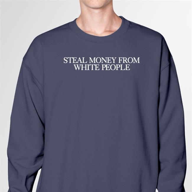 Guapdad4000 Steal Money From White People T Shirt