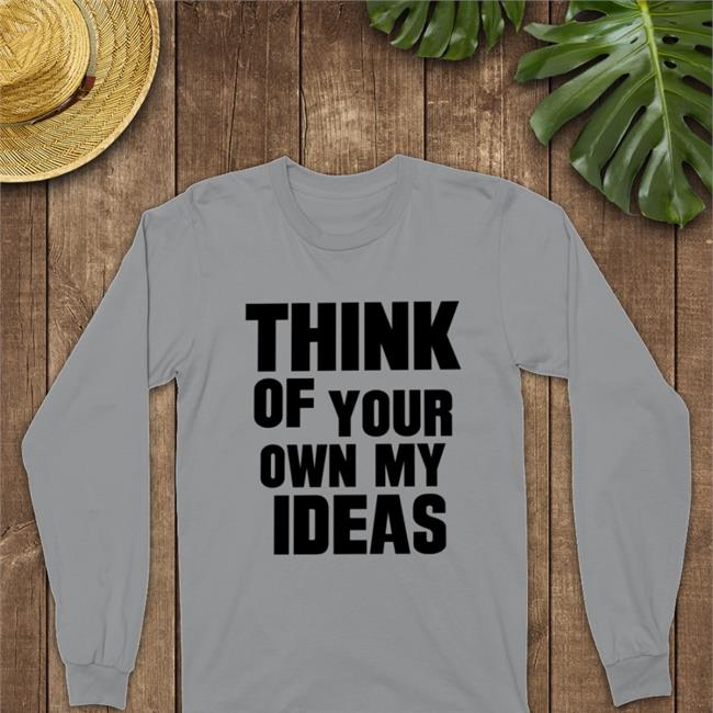 Think Of Your Own My Ideas Hoodie Poorly Translated Shirts Poorly Translated Shirts Think Of Your Own My Ideas New Shirt