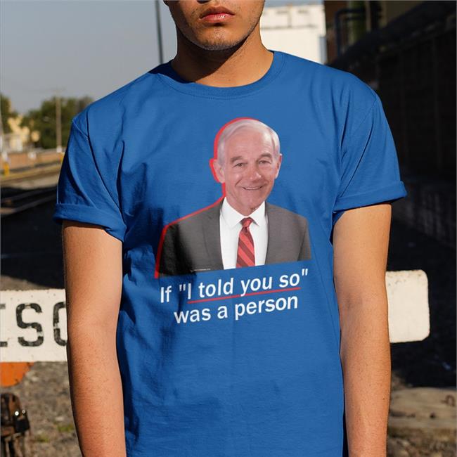 If I Told You So Was A Person Shirts