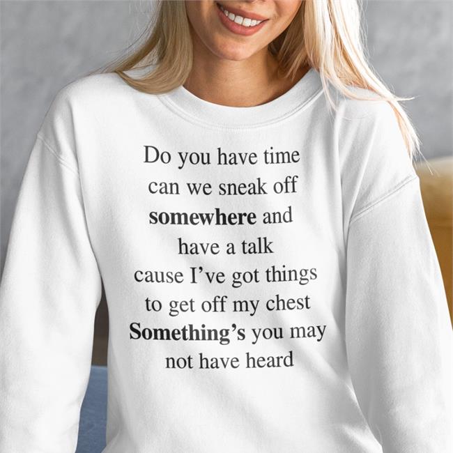 Poorly Translated Shirts Do You Have Time Can We Sneak Off Somewhere And Have A Talk T Shirt Translatedtees