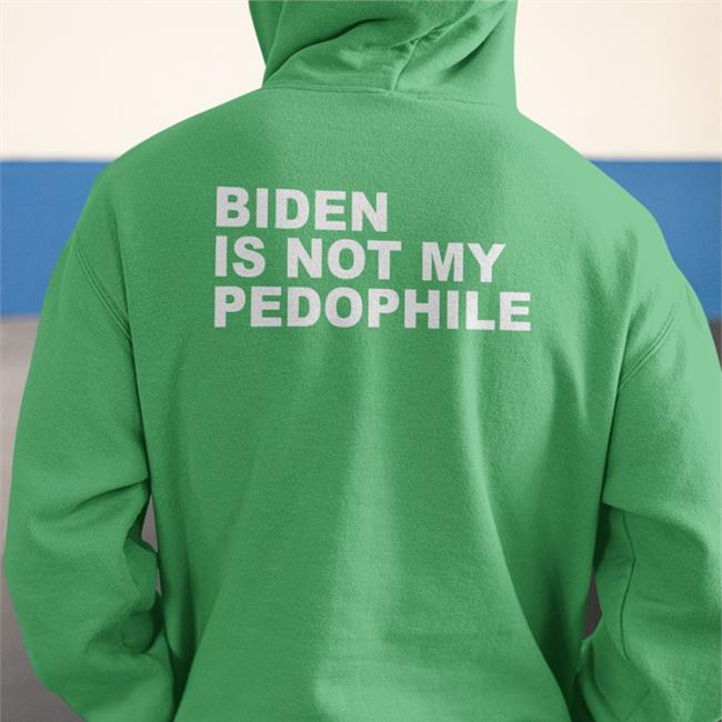 Biden Is Not My Pedophile Sweatshirt