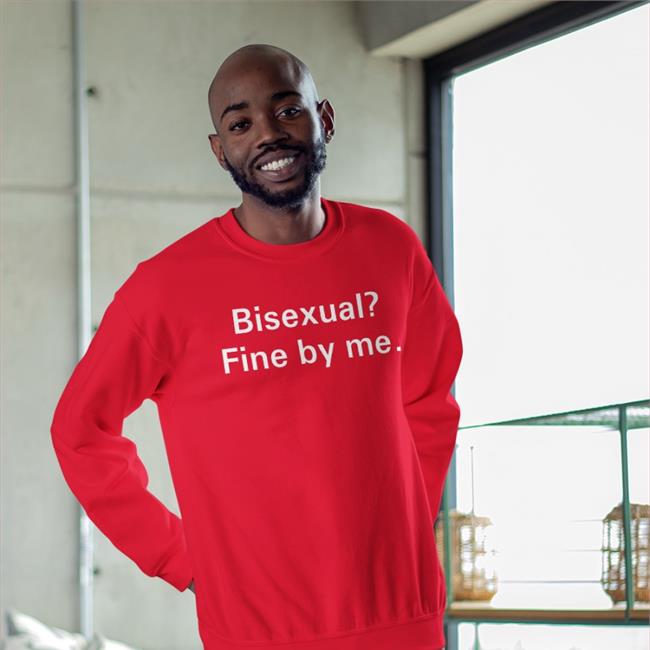 Shirts That Go Hard Bisexual Fine By Me Tee