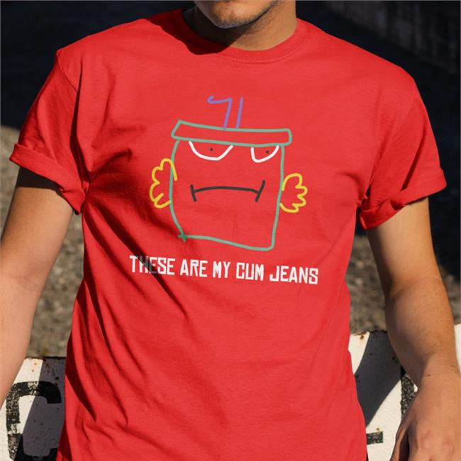 Funny These Are My Cum Jeans Shirt