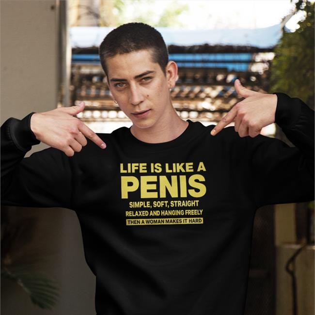 Life Is Like A Penis Simple Soft Straight Relaxed And Hanging Freely Shirt Black Shirts That Go Hard
