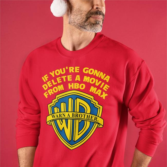 If You're Gonna Delete A Movie From Hbo Max Warn A Brother T Shirt