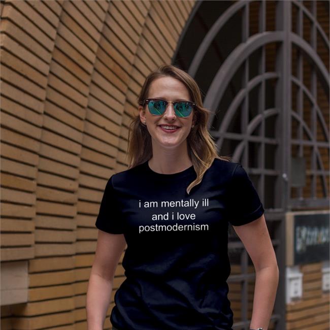 Duckbldg I Am Mentally Ill And I Love Postmodernism Shirt Autodesk Hate Account