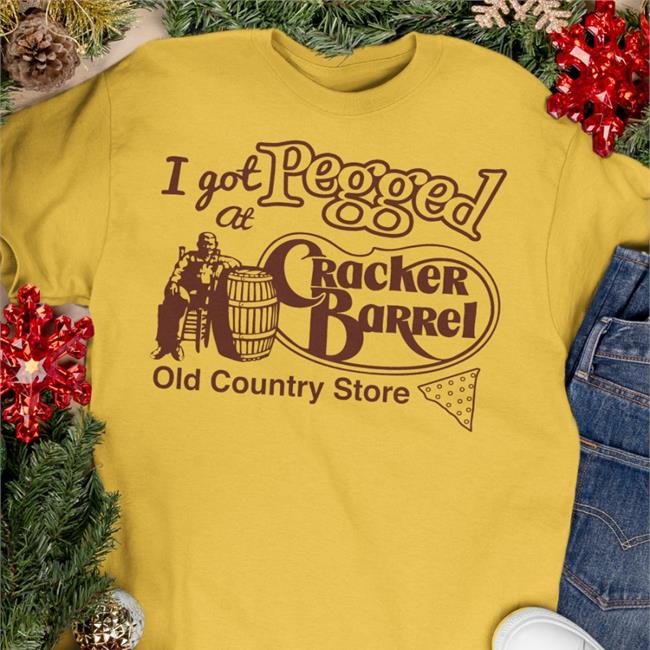 I Got At Pegged Cracker Barrel Old Country Store Shirt I Got At Pegged Cracker Barrel Old Country Store T Shirt Shirts That Go Hard