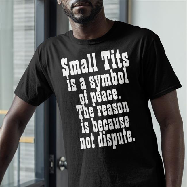 Poorly Translated Shirts Small Tits Is A Symbol Of Peace Shirt Shirts That Go Hard