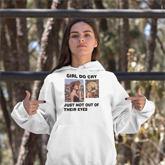 Girl Do Cry Just Not Out Of Their Eyes Hoodie