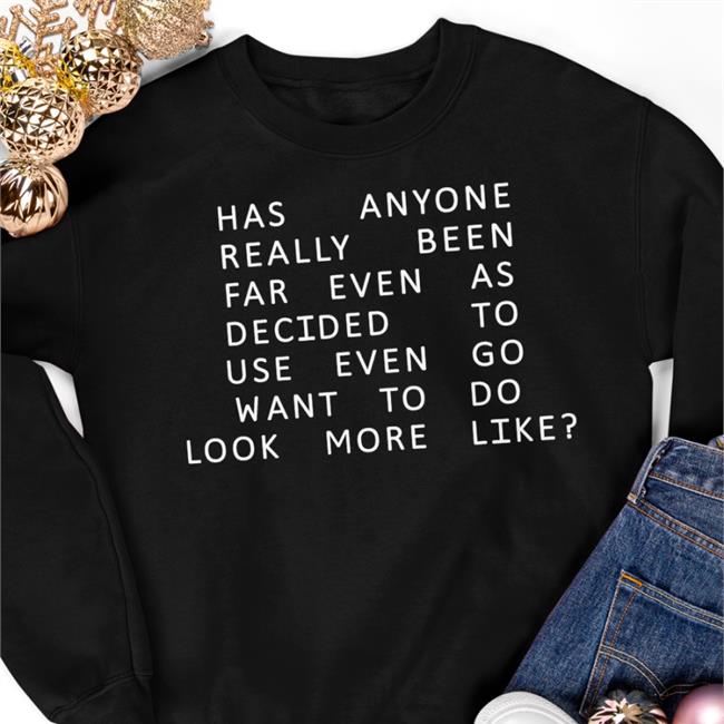 Has Anyone Really Been Far Even As Decided To Use Even Go Want To Do Look More Like T Shirts Shirts That Go Hard