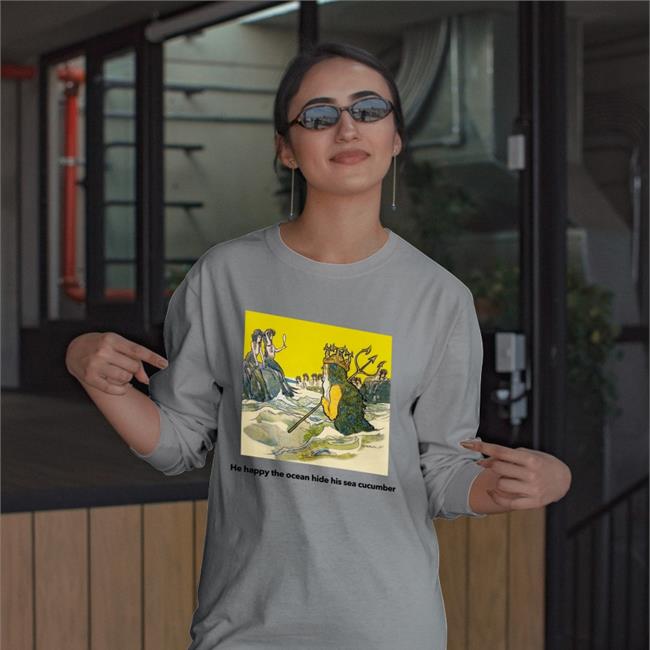 He Happy The Ocean Hide His Sea Cucumber Hoodie Poorly Translated Shirts Merch He Happy The Ocean Hide His Sea Cucumber Tee Shirt Poorly Translated Shirts Store