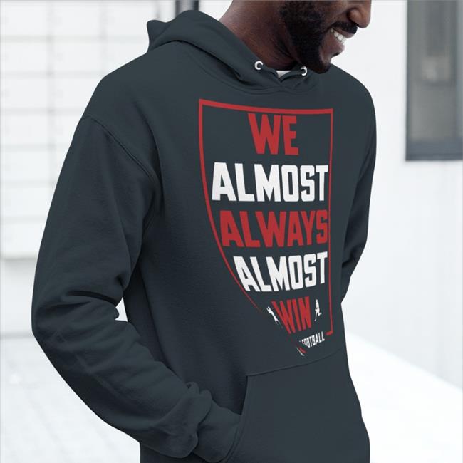 Jr We Almost Always Almost Win Nebraska Football T Shirt Nebraskaholic Jr We Almost Always Almost Win Nebraska Football Sweatshirt