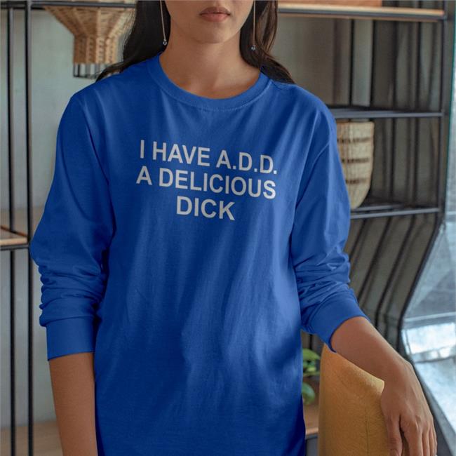 Goodshirts I Have Add A Delicious Dick Shirt
